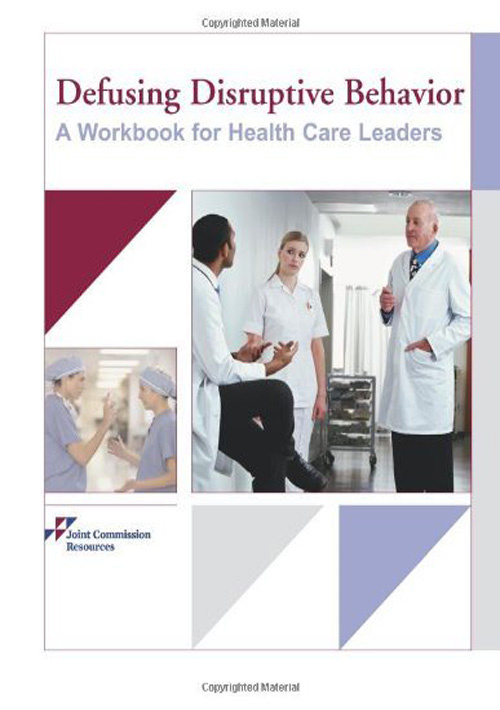 Defusing Disruptive Behavior. A Workbook For Health Care Leaders